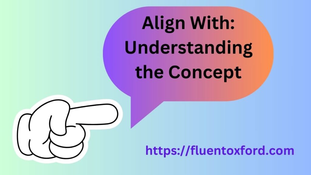 Align To Or Align With: Which Is Correct?