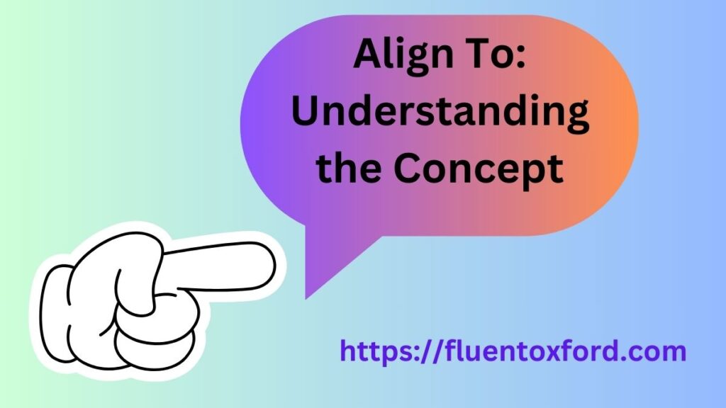 Align To Or Align With: Which Is Correct?