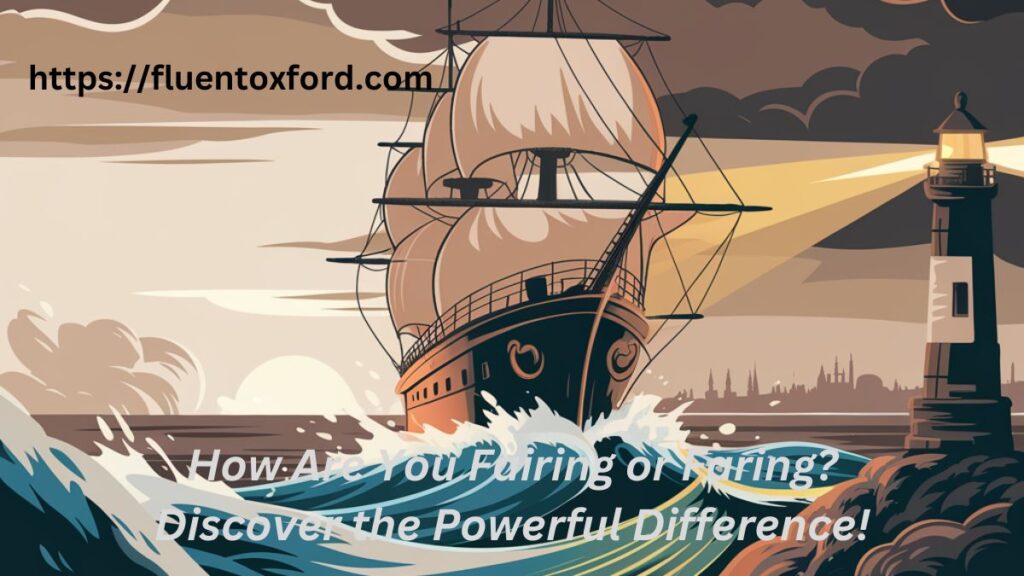 How Are You Fairing or Faring? Discover the Powerful Difference!