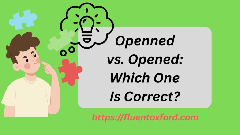 Openned Or Opened: Master The Right Spelling!