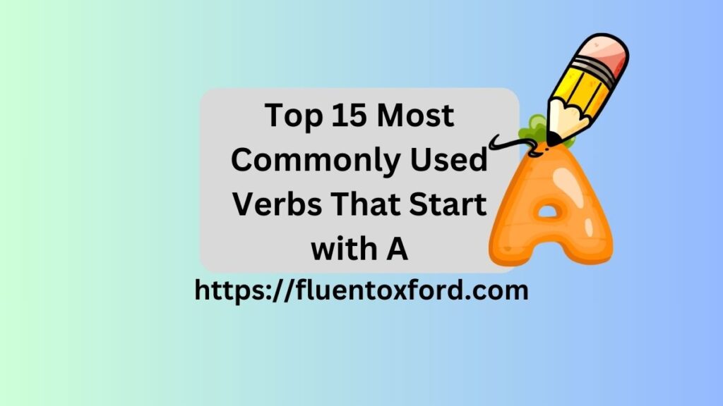 115+ Commonly Used Verbs That Start With A