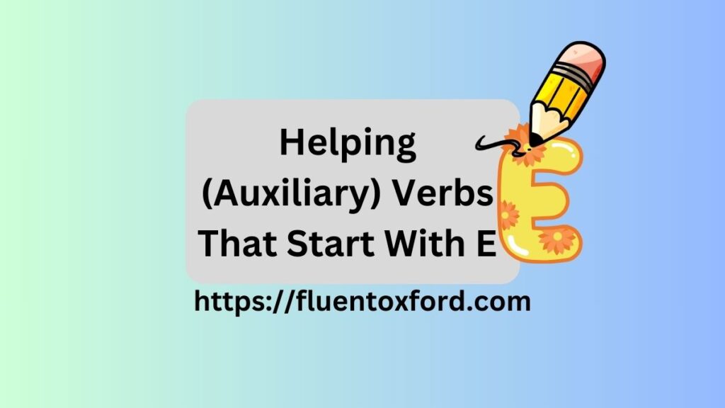 115+ Commonly Used Verbs That Start With E