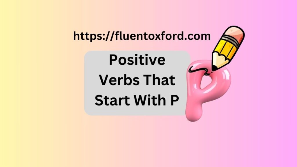 115+ Commonly Used Verbs That Start With P