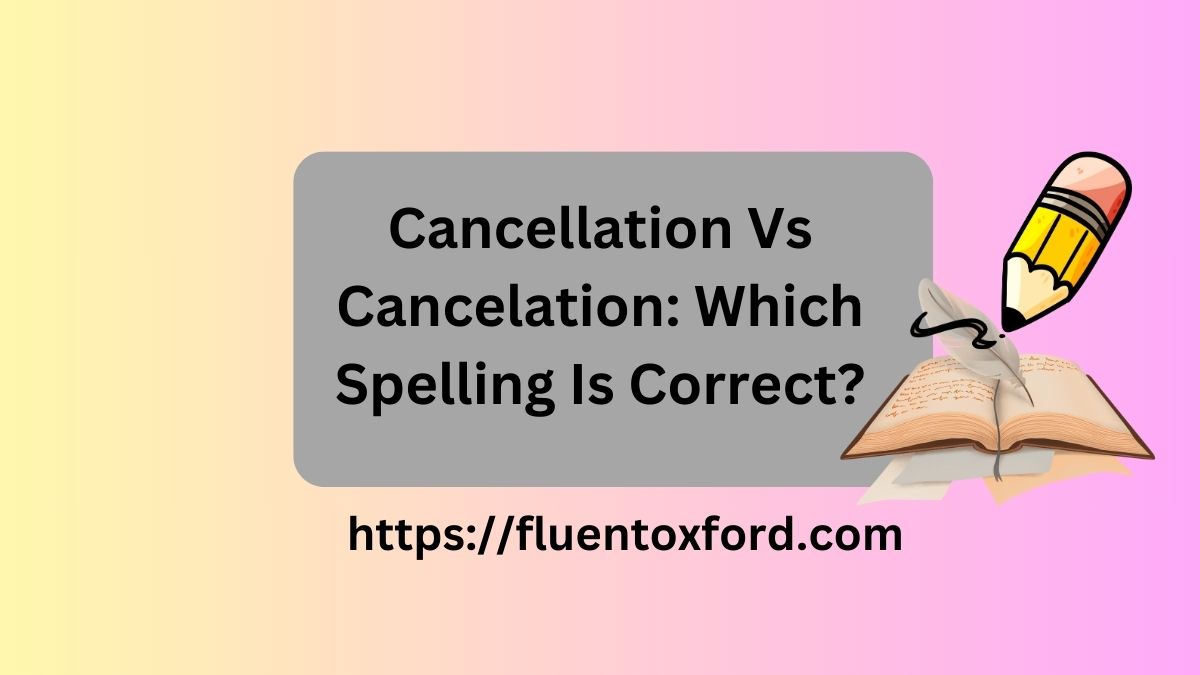 Cancellation Vs Cancelation: Which Spelling Is Correct?