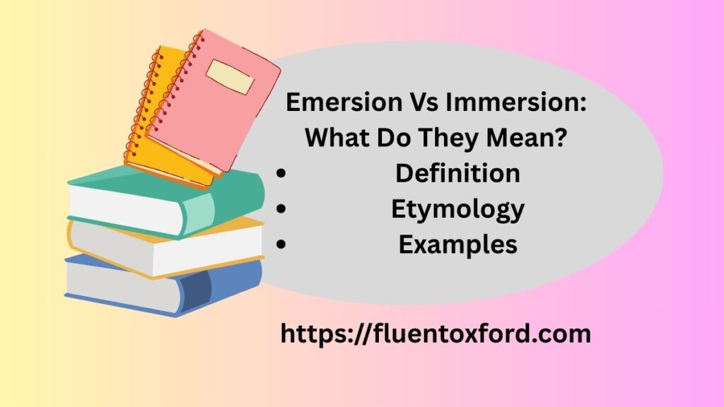 Emersion Vs Immersion: Discover The Powerful Difference 