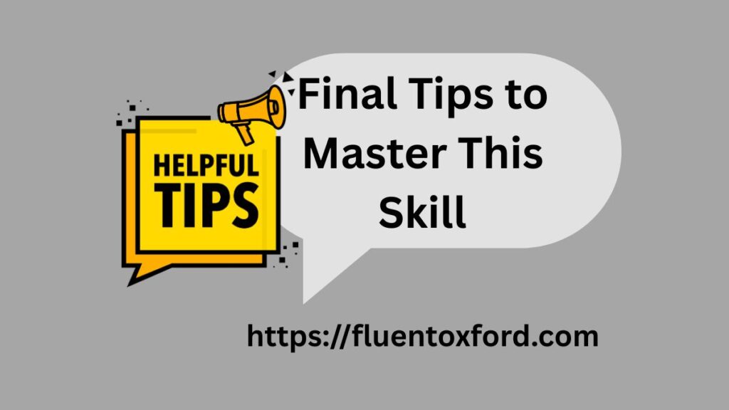 Final Tips to Master This Skill