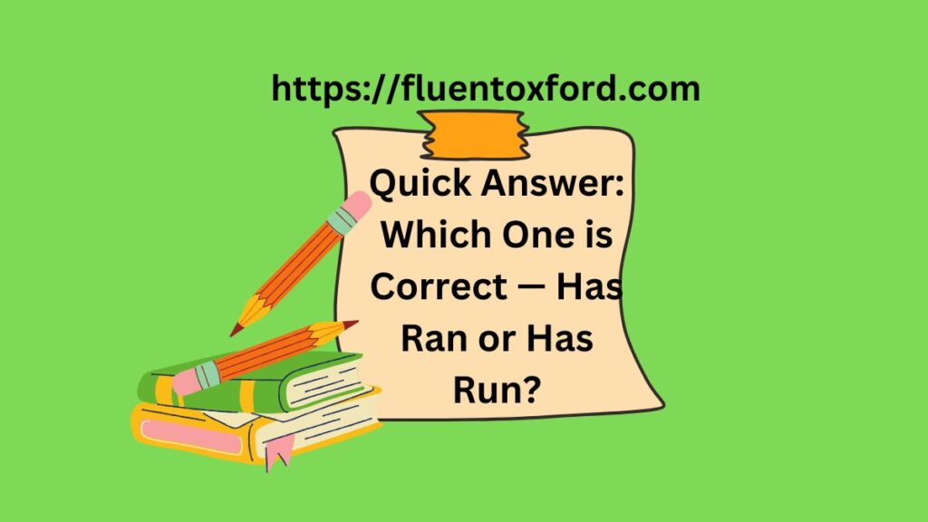 Has Ran Or Has Run? Which One Is Actually Correct