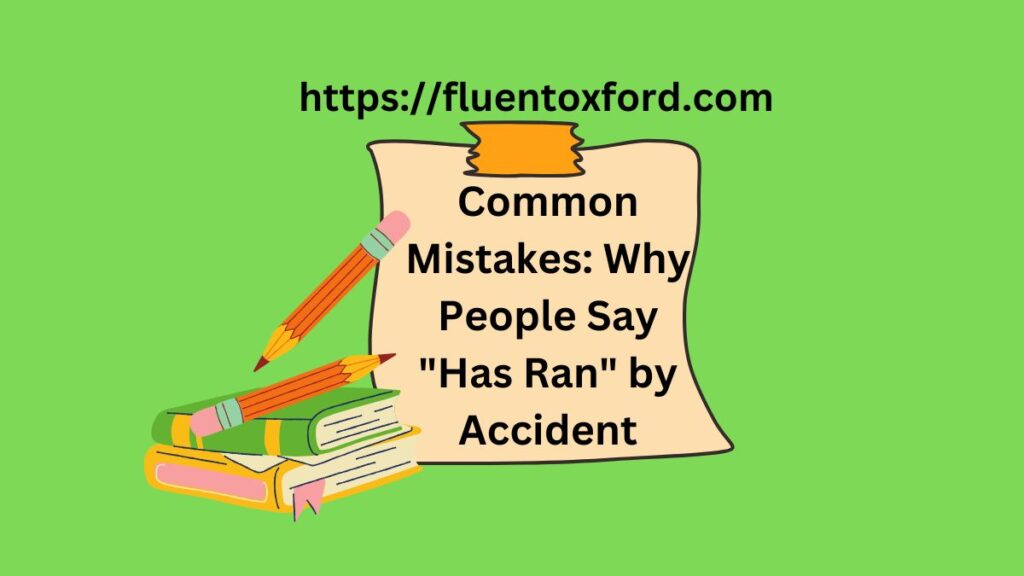 Common Mistakes: Why People Say "Has Ran" by Accident