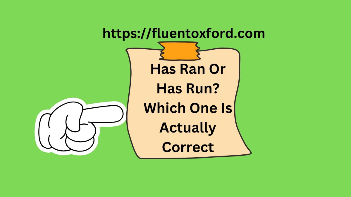 Has Ran Or Has Run? Which One Is Actually Correct