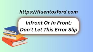 Infront Or In Front: Don’t Let This Error Slip