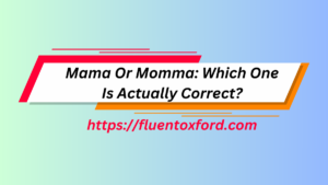 Mama Or Momma: Which One Is Actually Correct?