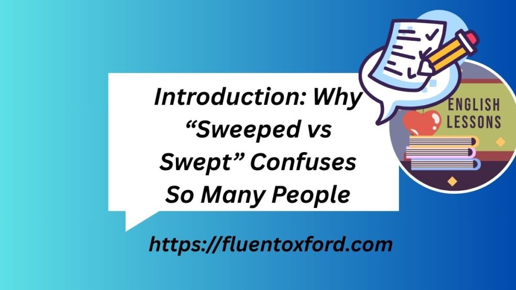 Sweeped Vs Swept: Clear Up The Confusion Now (With Examples)