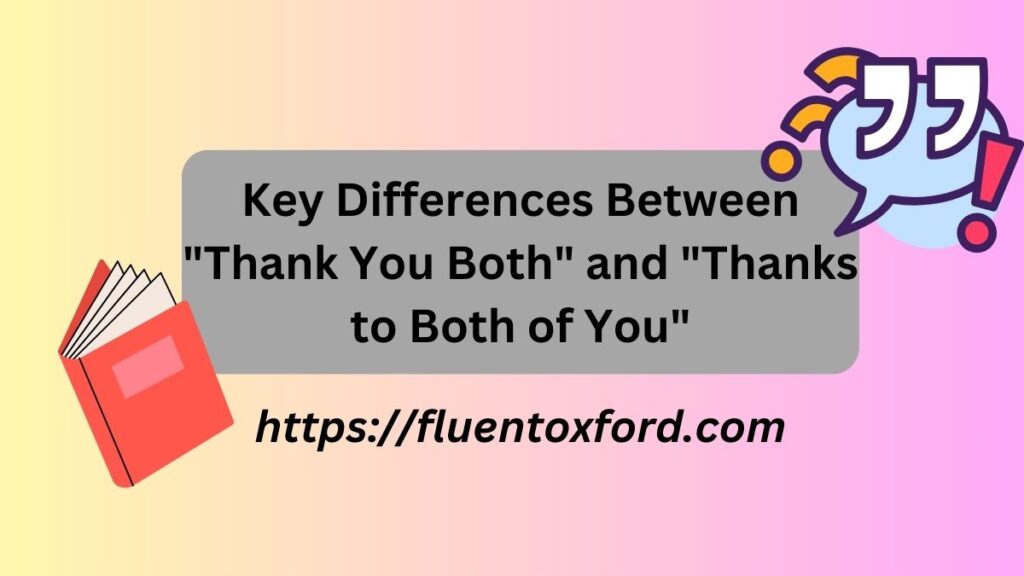 Thank You Both Or Thanks To Both Of You: Which Is Correct?