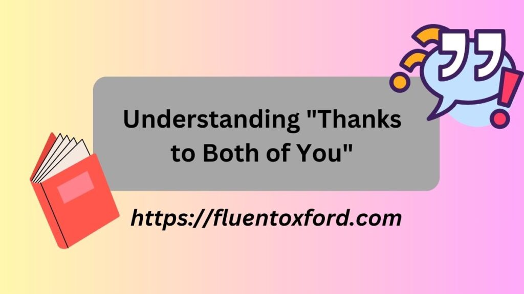 Thank You Both Or Thanks To Both Of You: Which Is Correct?