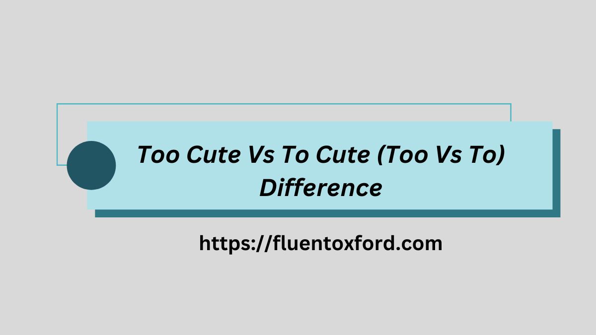 Too Cute Vs To Cute (Too Vs To) Difference