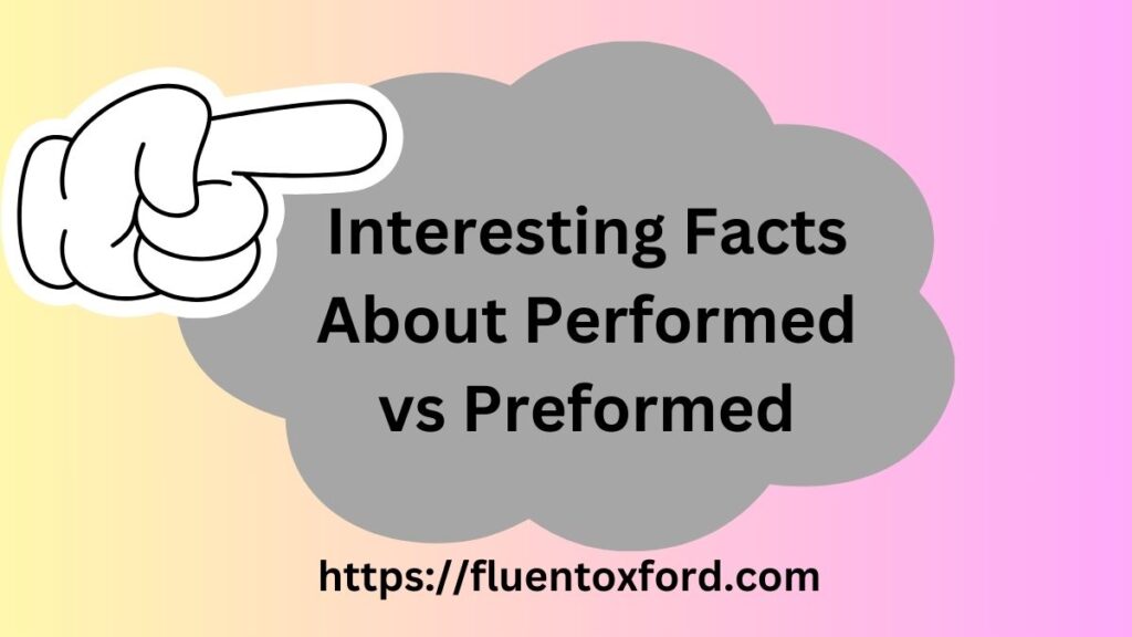 Performed Vs Preformed: A Simple Yet Powerful Guide