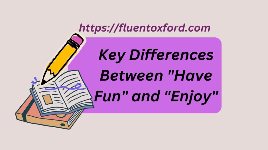 Have Fun Or Enjoy: The Powerful Difference Revealed