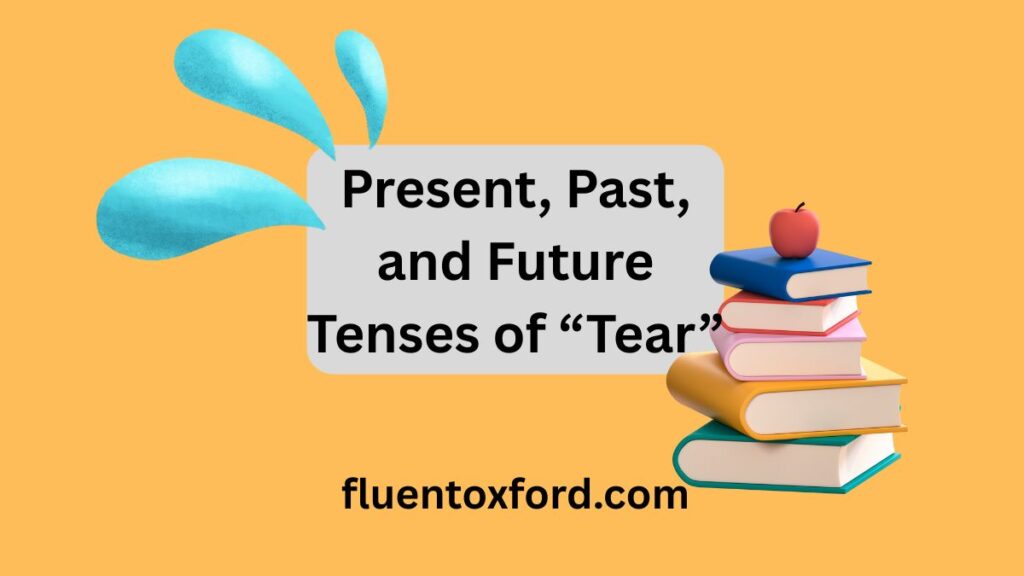 What's the Past Tense of Tear? Is it Tore, Teared, or Torn?