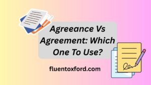Agreeance Vs Agreement: Which One To Use?