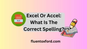 Excel Or Accel: What Is The Correct Spelling?