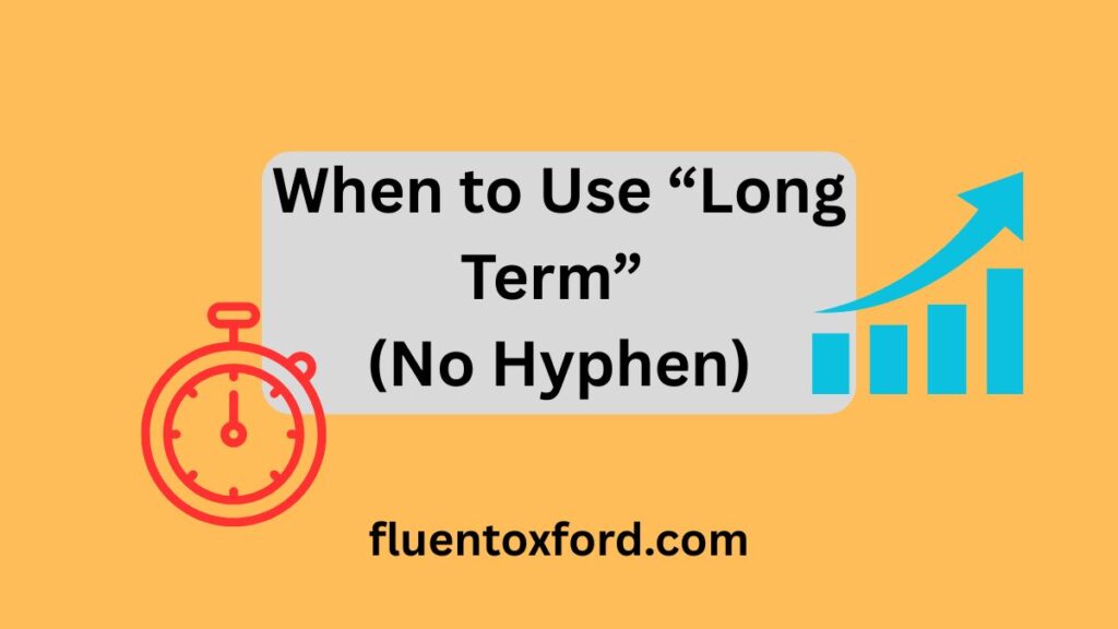 Long Term Or Long-Term: What’s The Right Choice In Writing?