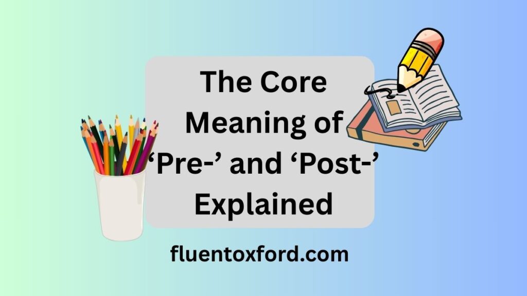 Pre Vs Post: Which Prefix To Use?