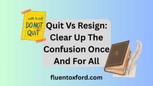 Quit Vs Resign: Clear Up The Confusion Once And For All