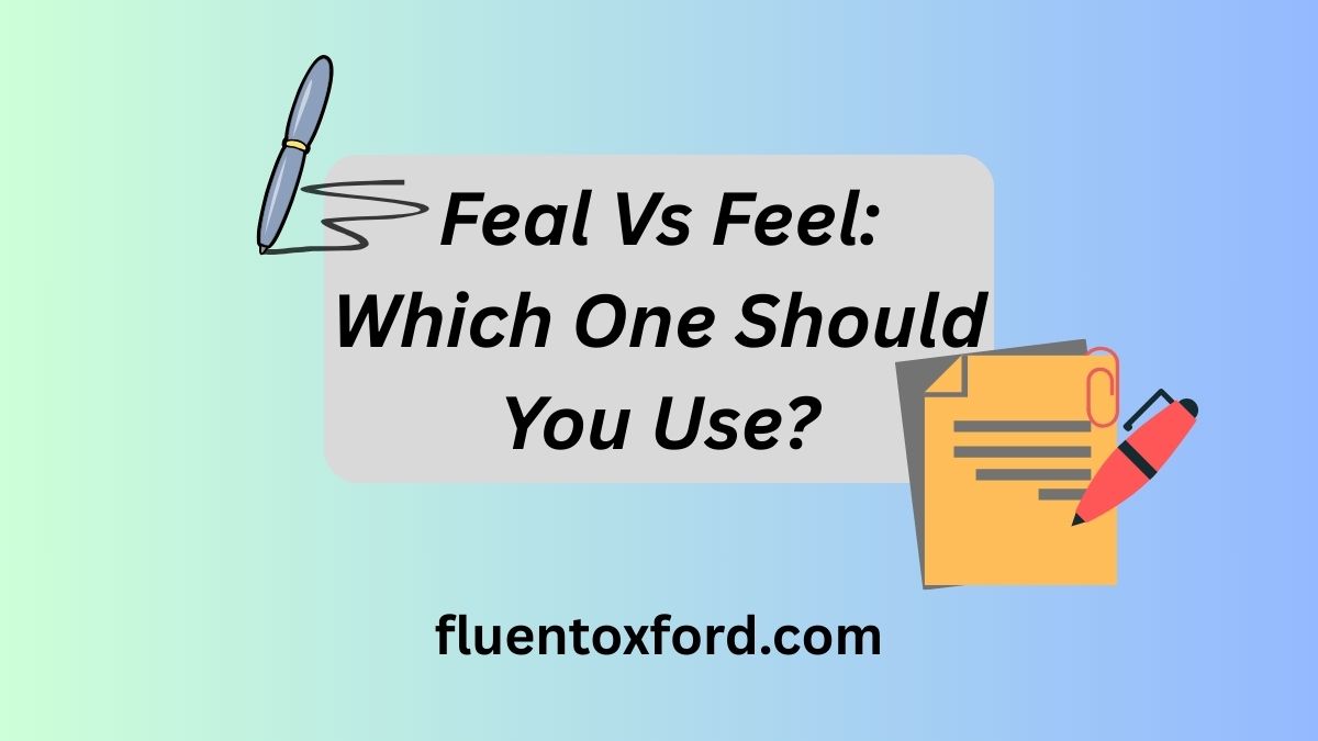 Feal Vs Feel: Which One Should You Use?