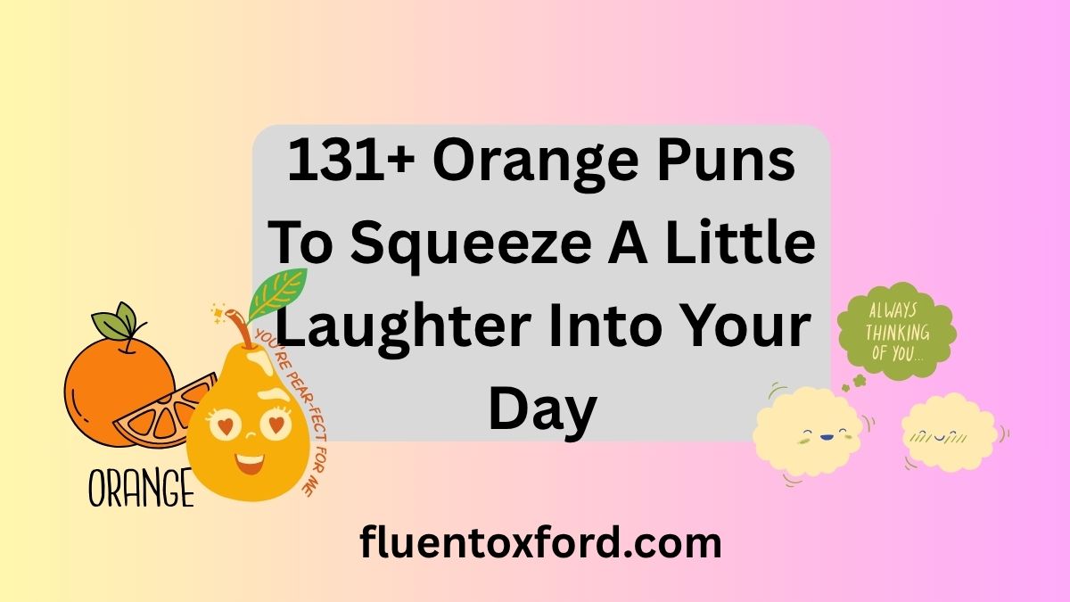 131+ Orange Puns To Squeeze A Little Laughter Into Your Day
