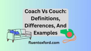 Coach Vs Couch: Definitions, Differences, And Examples