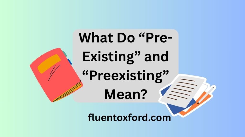 Pre-Existing Or Preexisting: Which One Is Correct?