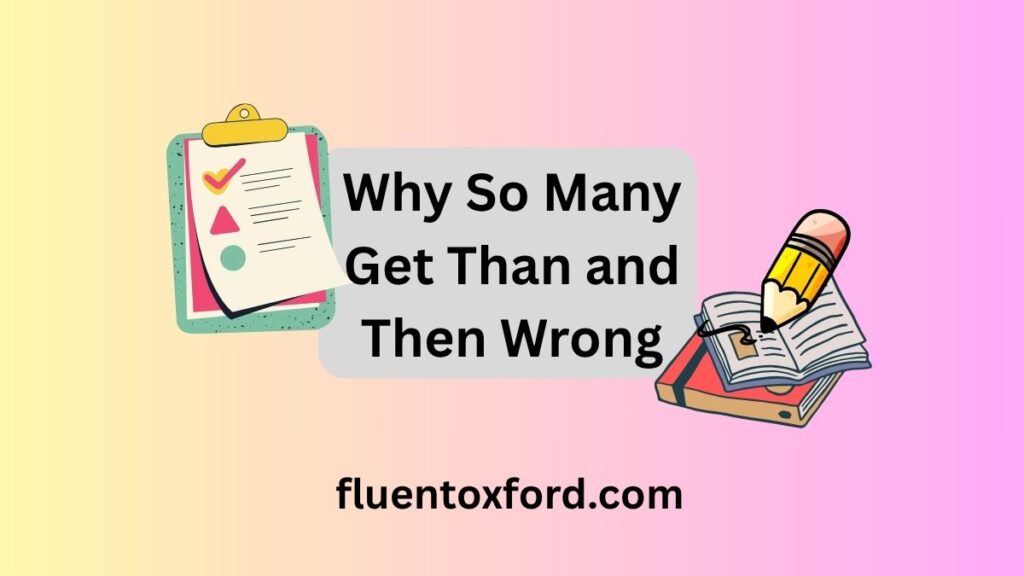Than Vs Then: Avoiding Common Mistakes In English