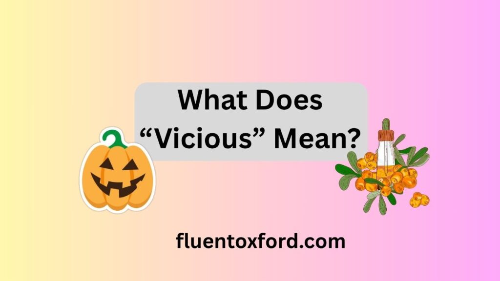 Vicious Vs Viscous: Use Them Correctly In Writing