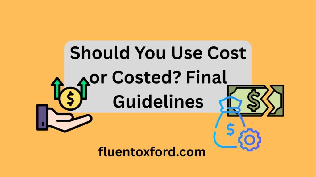 What’s The Past Tense Of Cost: Is It Cost Or Costed?