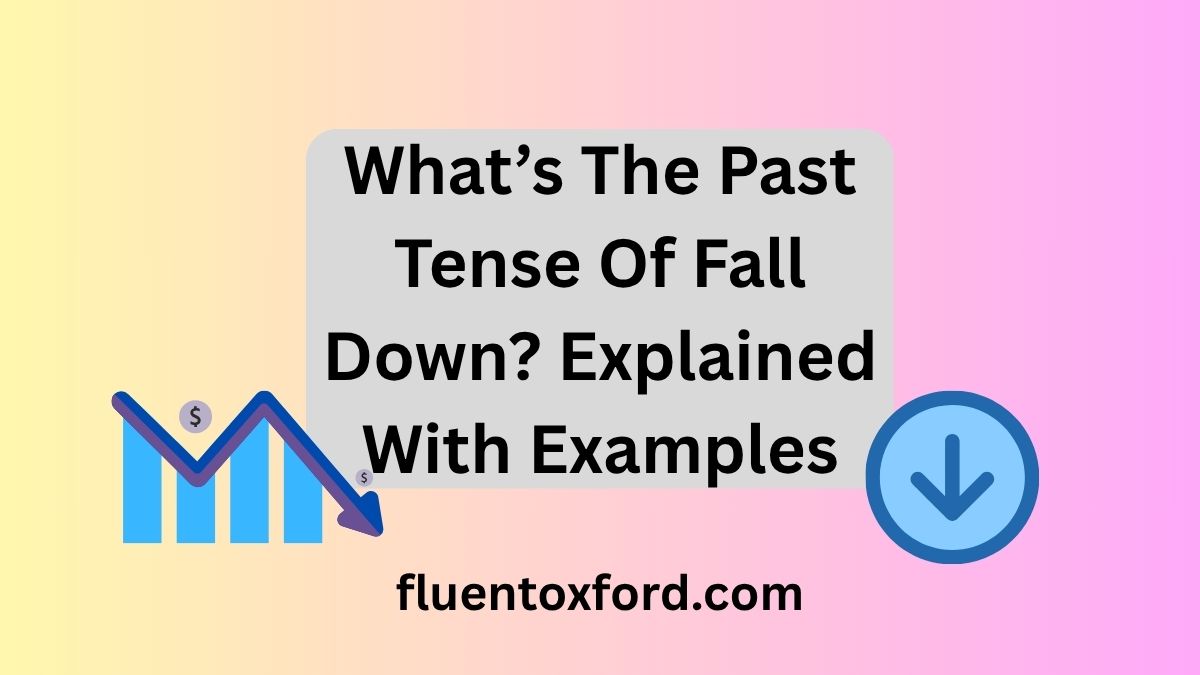 What’s The Past Tense Of Fall Down? Explained With Examples