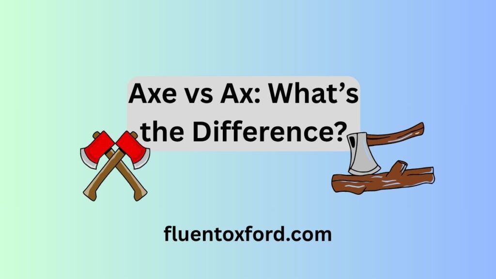 What’s The Plural Of Axe? Is It Axes Or Axen?