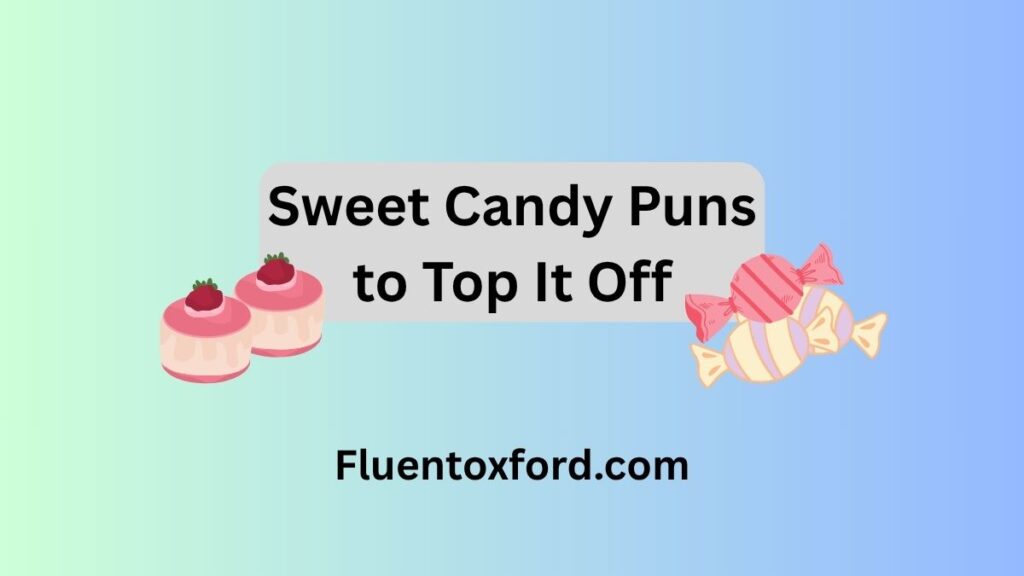 385 Sweet Candy Puns For That Smartie Of Yours