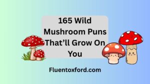 165 Wild Mushroom Puns That’ll Grow On You